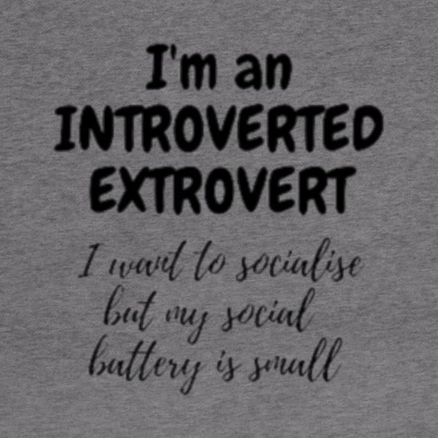 I_m An Introverted Extrovert, My social Battery Is small by Elizabethkibo